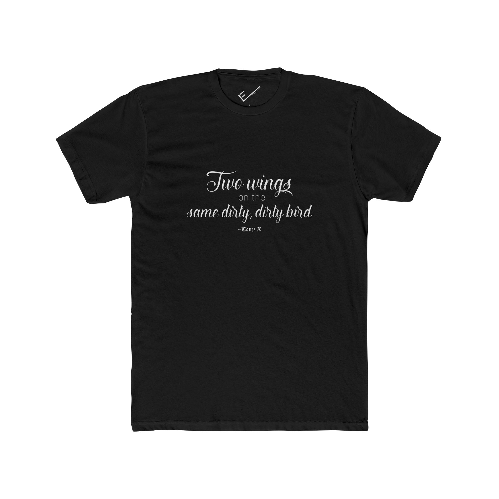 "Two Wings on the same dirty , dirty bird" Tee: Tapered Fit, Unisex Lightweight Combed Cotton Crew Neck.
