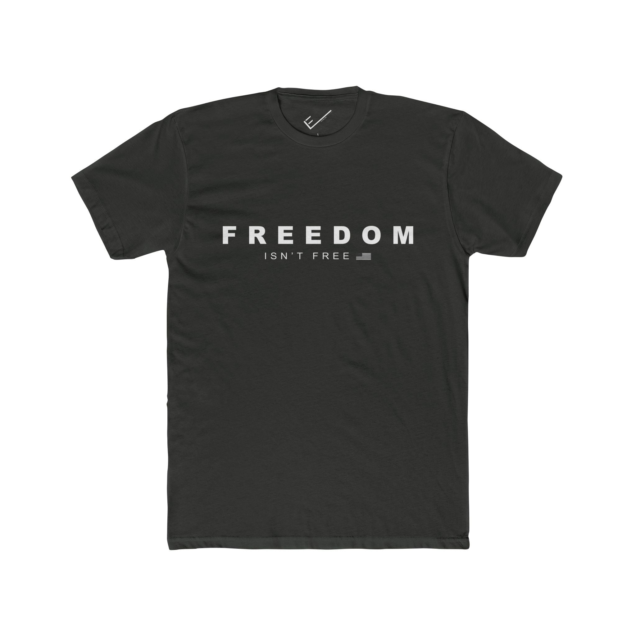 Freedom Isn't Free Tee: Tapered Fit, Unisex Lightweight Combed Cotton Crew Neck.