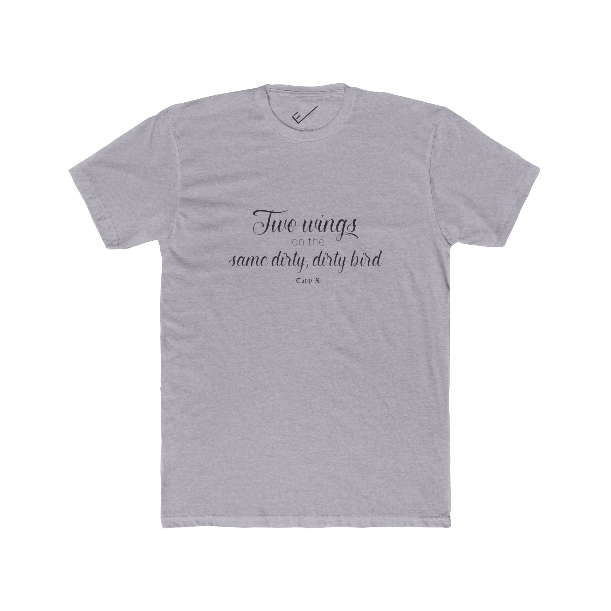 "Two Wings on the same dirty , dirty bird" Tee: Tapered Fit, Unisex Lightweight Combed Cotton Crew Neck.