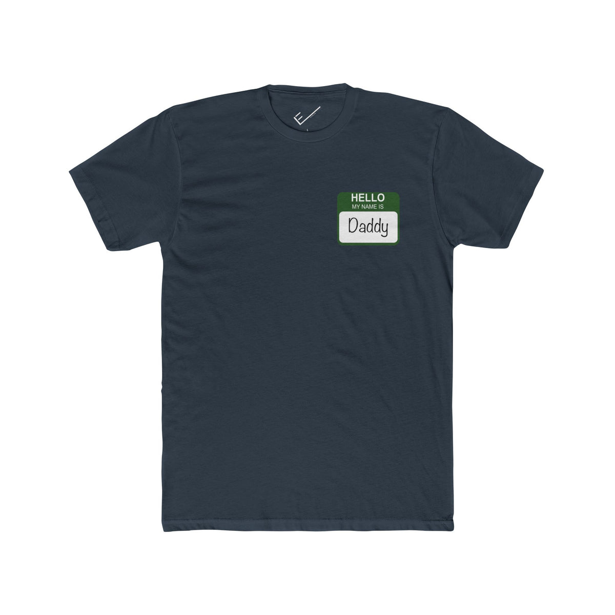 "Hello My Name is Daddy" Tee: Green name tag design. Tapered Fit, Combed Cotton Crew Neck.