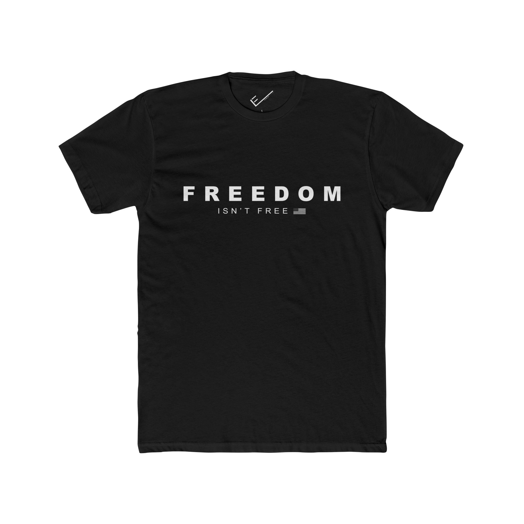 Freedom Isn't Free Tee: Tapered Fit, Unisex Lightweight Combed Cotton Crew Neck.