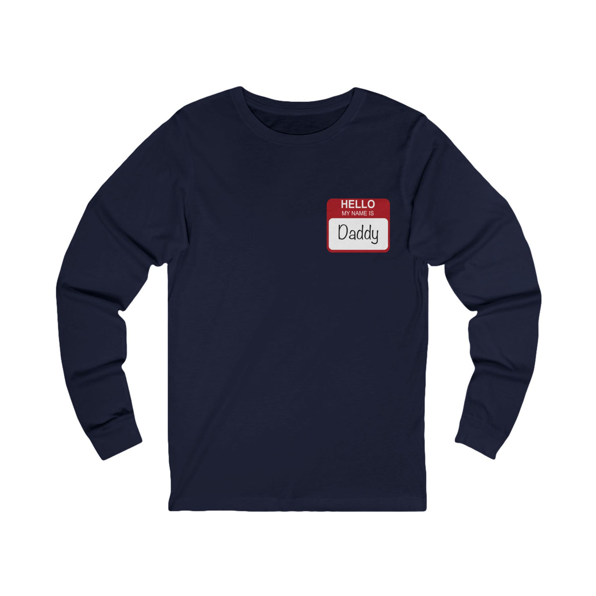Hello My Name Is Daddy Long Sleeve Tee, Unisex Long Sleeve T-Shirt.