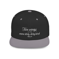 "Two wings on the same dirty, dirty bird" Flat Bill Snapback Hat.