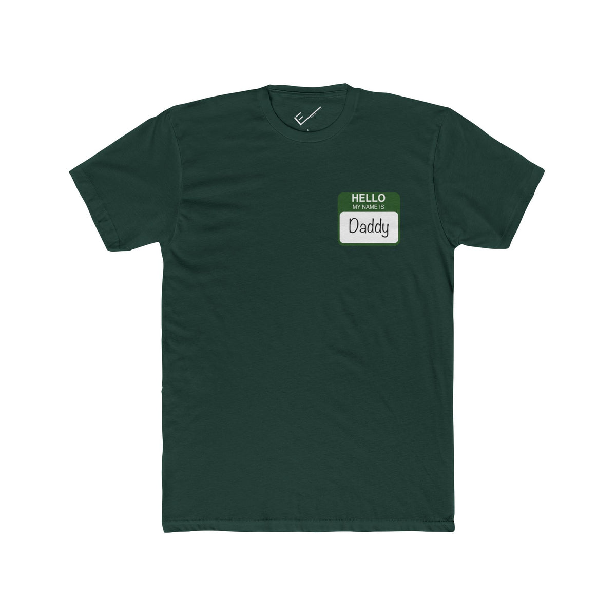 "Hello My Name is Daddy" Tee: Green name tag design. Tapered Fit, Combed Cotton Crew Neck.
