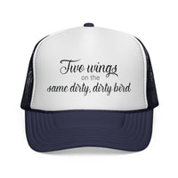 Trucker Cap: "Two wings on the same dirty, dirty bird" Everyday Style.