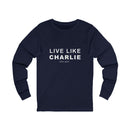 Live Like Charlie Long Sleeve Tee, Unisex Long Sleeve T-Shirt.