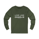 Live Like Charlie Long Sleeve Tee, Unisex Long Sleeve T-Shirt.
