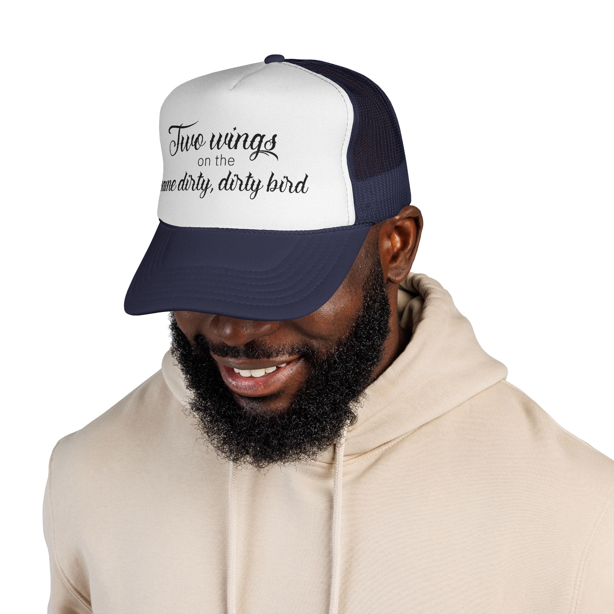 Trucker Cap: "Two wings on the same dirty, dirty bird" Everyday Style.