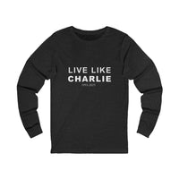 Live Like Charlie Long Sleeve Tee, Unisex Long Sleeve T-Shirt.