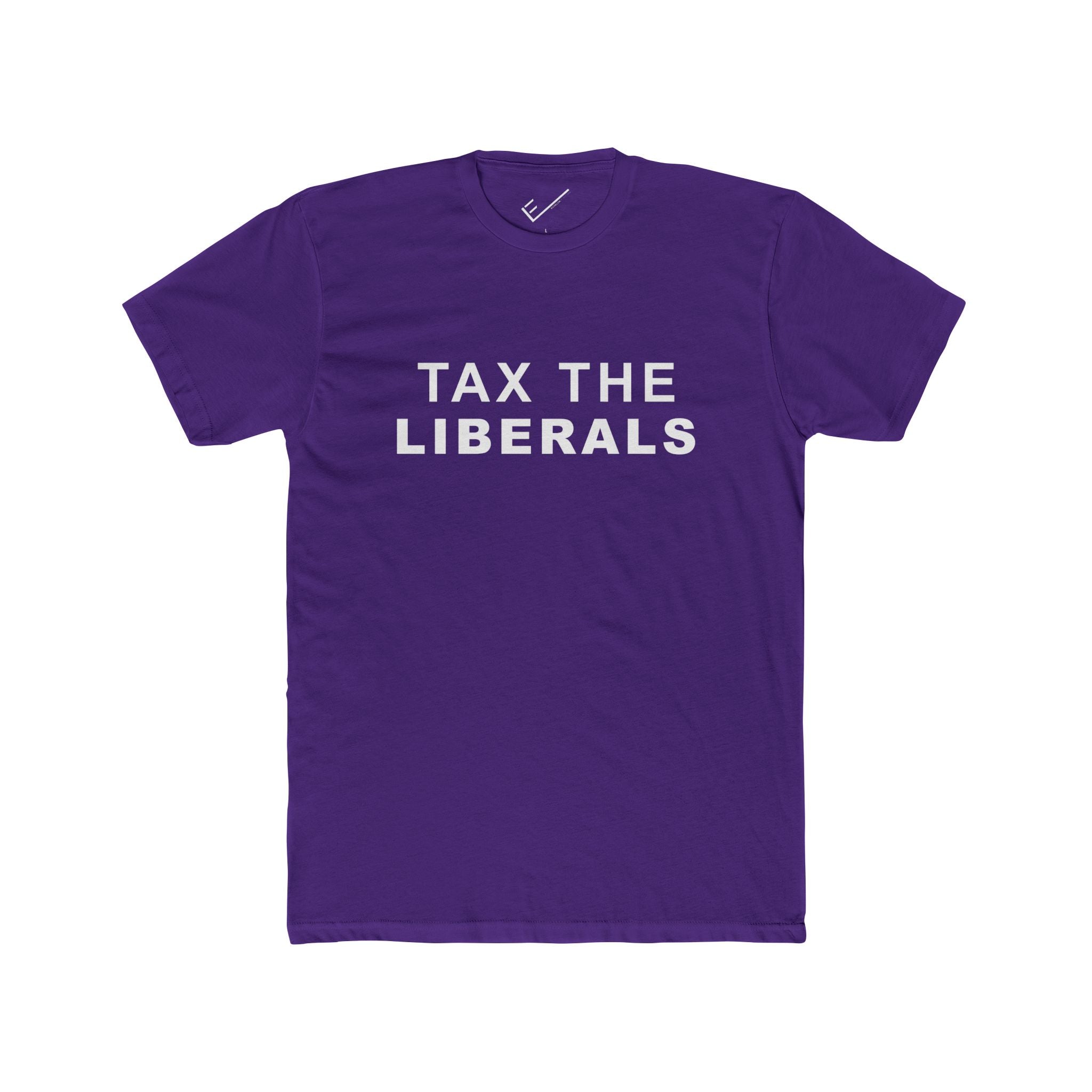 Tax the Liberals Tee: Tapered Fit, Unisex Lightweight Combed Cotton Crew Neck.