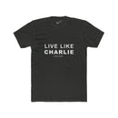 Live Like Charlie Tee: Tapered Fit, Unisex Lightweight Combed Cotton Crew Neck.