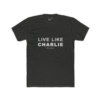 Live Like Charlie Tee: Tapered Fit, Unisex Lightweight Combed Cotton Crew Neck.