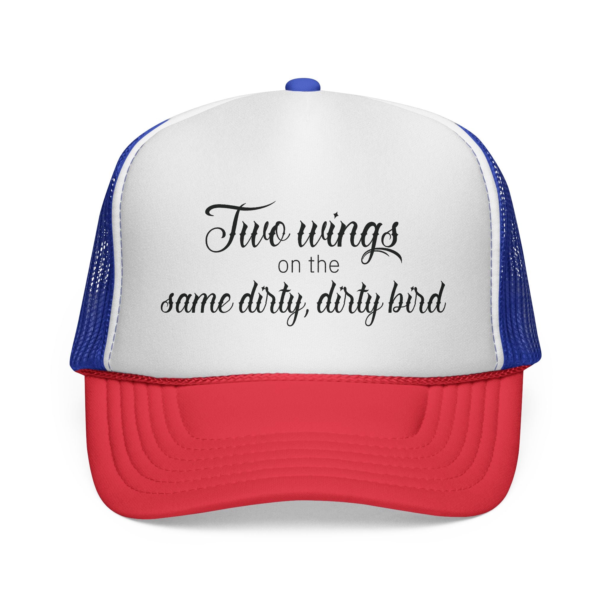 Trucker Cap: "Two wings on the same dirty, dirty bird" Everyday Style.