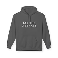 Tax the Liberals Fleece Hoodie - Cozy Unisex Pullover.