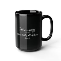 "Two wings on the same dirty, dirty bird" Ceramic Mug in black: 11oz & 15oz sizes