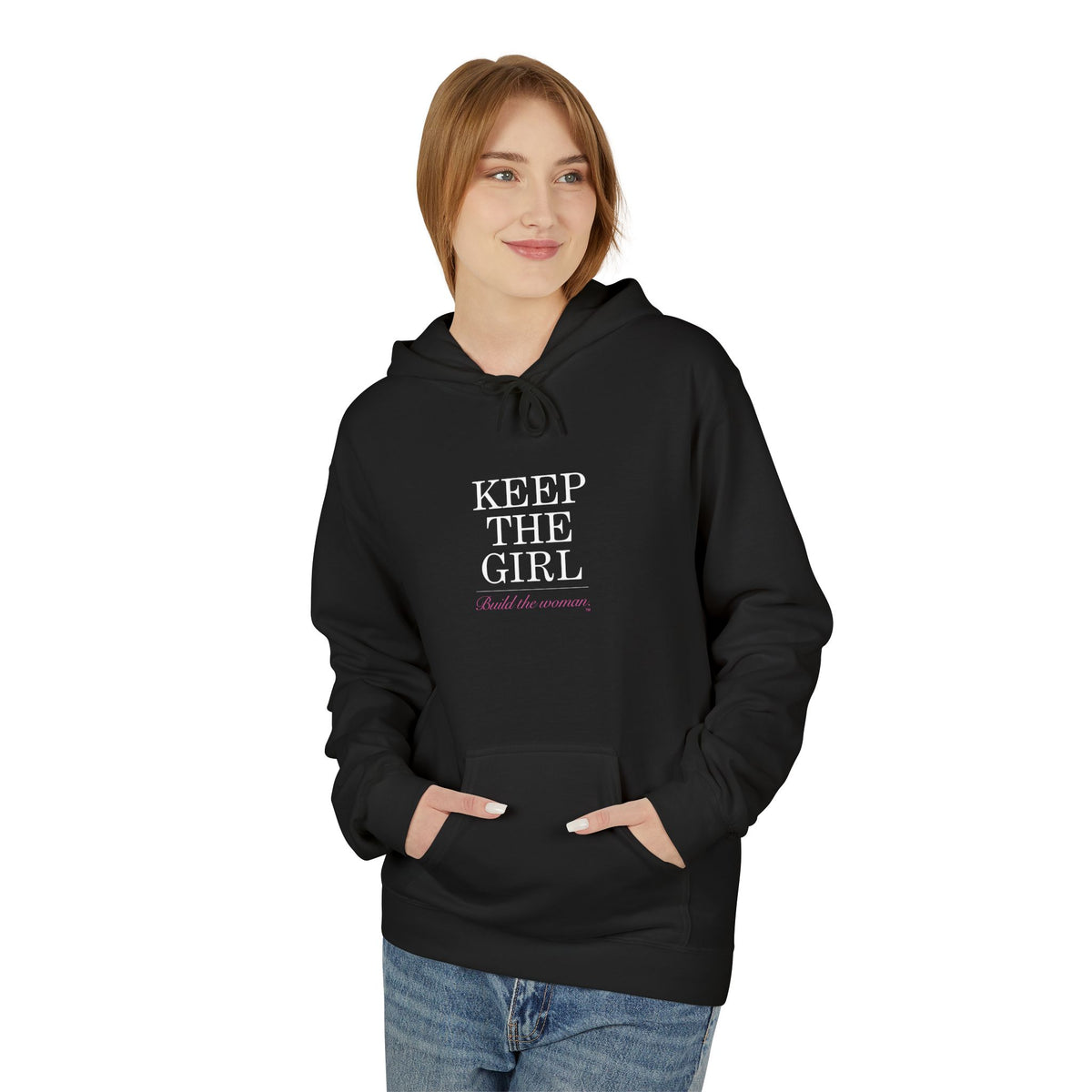 "Keep The Girl | Become The Woman" Fleece Hoodie - Cozy Pullover.