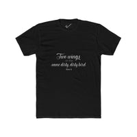 "Two Wings on the same dirty , dirty bird" Tee: Tapered Fit, Unisex Lightweight Combed Cotton Crew Neck.