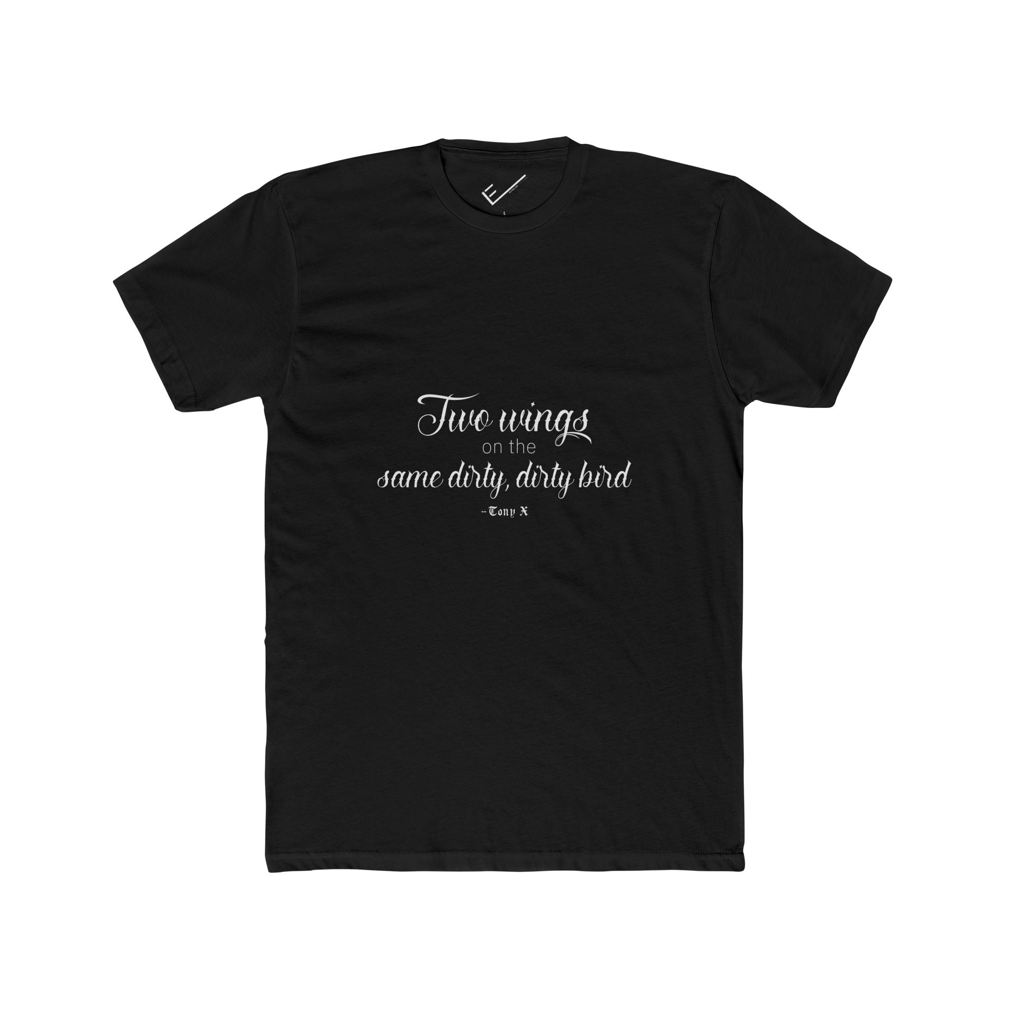 "Two Wings on the same dirty , dirty bird" Tee: Tapered Fit, Unisex Lightweight Combed Cotton Crew Neck.