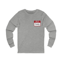 Hello My Name Is Daddy Long Sleeve Tee, Unisex Long Sleeve T-Shirt.