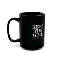 "Keep The Girl" Ceramic Mug in Black: 11oz & 15oz sizes