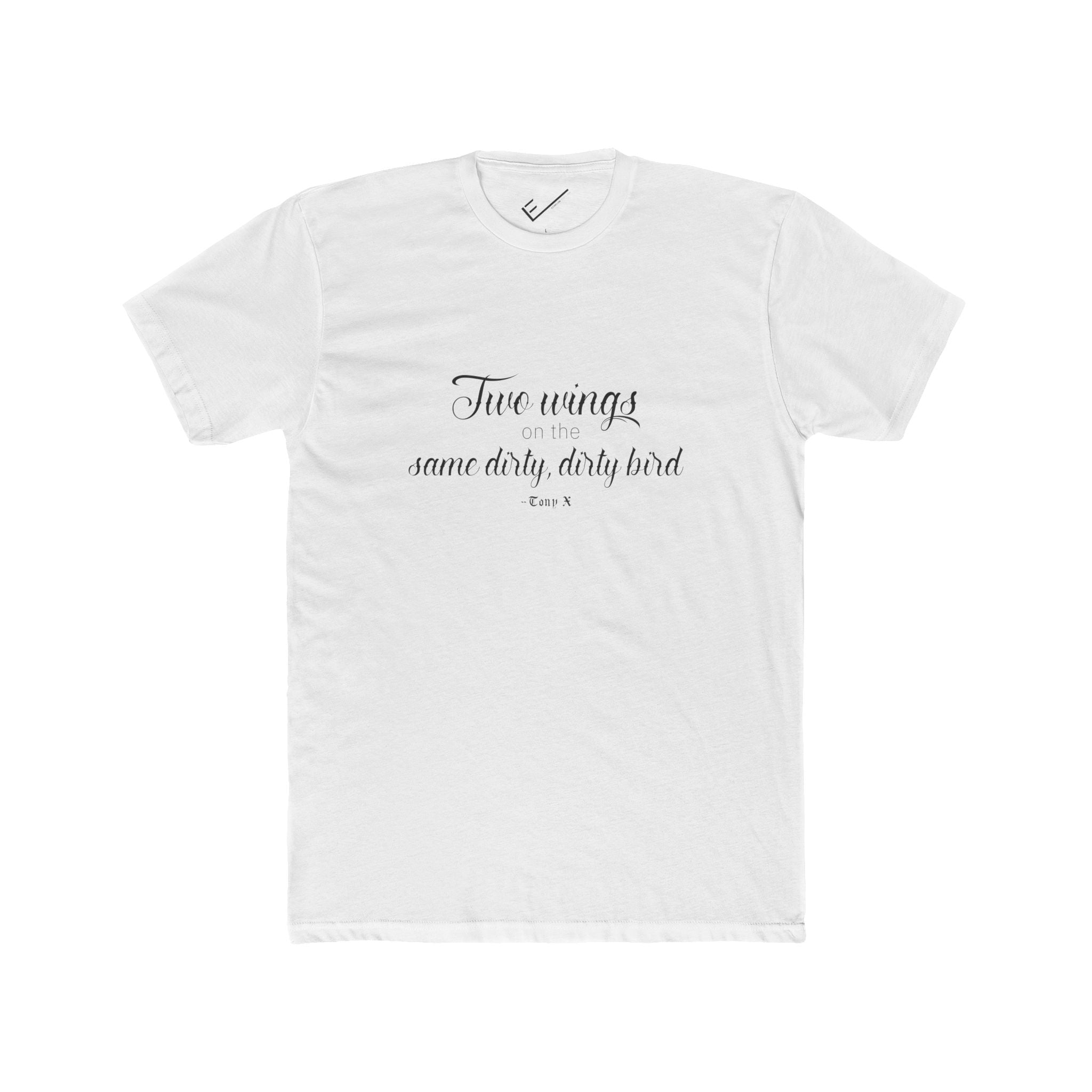 "Two Wings on the same dirty , dirty bird" Tee: Tapered Fit, Unisex Lightweight Combed Cotton Crew Neck.