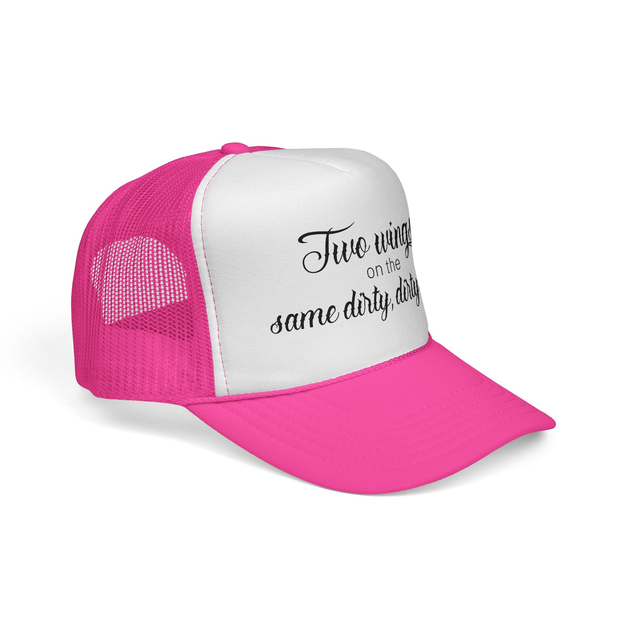 Trucker Cap: "Two wings on the same dirty, dirty bird" Everyday Style.