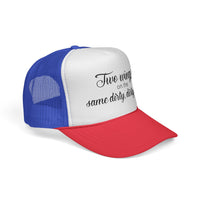 Trucker Cap: "Two wings on the same dirty, dirty bird" Everyday Style.