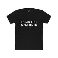 Speak Like Charlie Tee: Tapered Fit, Unisex Lightweight Combed Cotton Crew Neck.