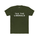 Tax the Liberals Tee: Tapered Fit, Unisex Lightweight Combed Cotton Crew Neck.