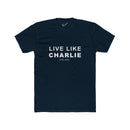 Live Like Charlie Tee: Tapered Fit, Unisex Lightweight Combed Cotton Crew Neck.