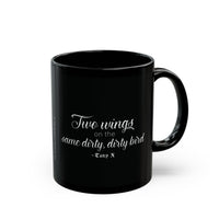 "Two wings on the same dirty, dirty bird" Ceramic Mug in black: 11oz & 15oz sizes