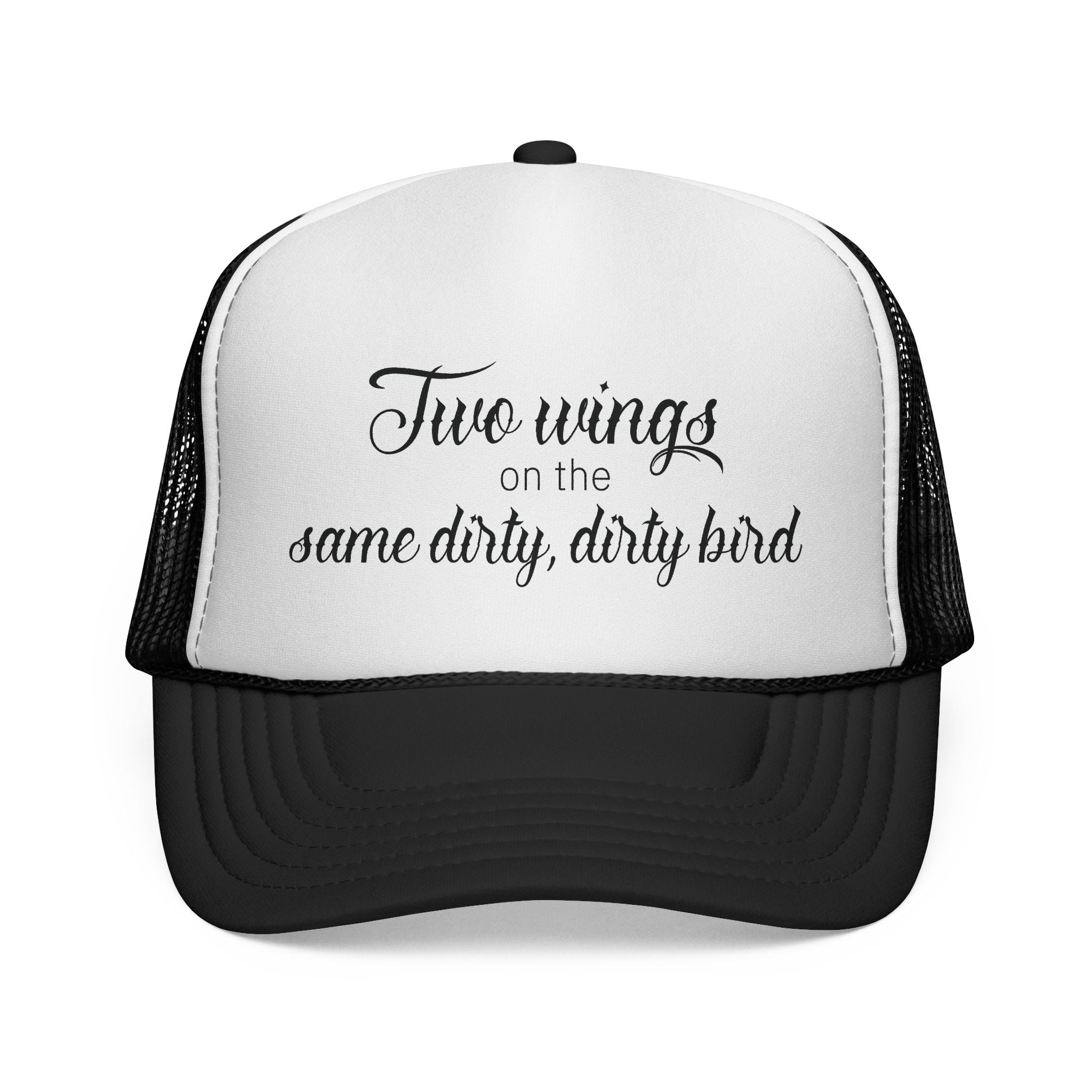 Trucker Cap: "Two wings on the same dirty, dirty bird" Everyday Style.