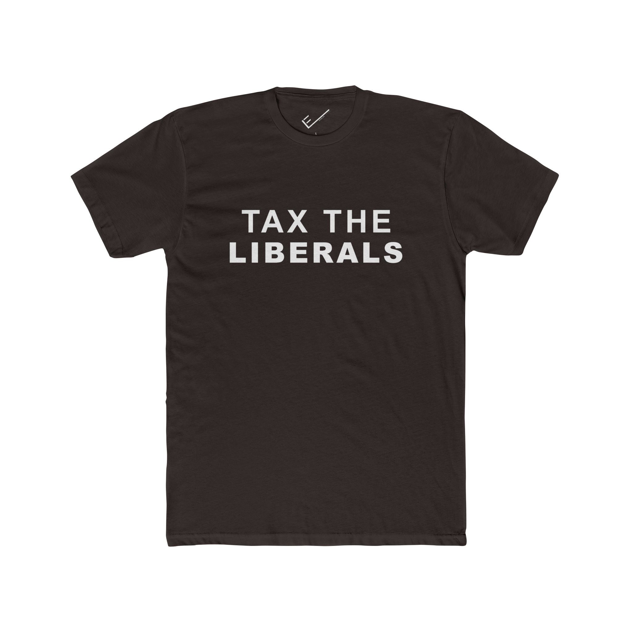 Tax the Liberals Tee: Tapered Fit, Unisex Lightweight Combed Cotton Crew Neck.