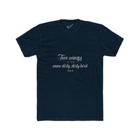 "Two Wings on the same dirty , dirty bird" Tee: Tapered Fit, Unisex Lightweight Combed Cotton Crew Neck.