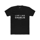 Live Like Charlie Tee: Tapered Fit, Unisex Lightweight Combed Cotton Crew Neck.