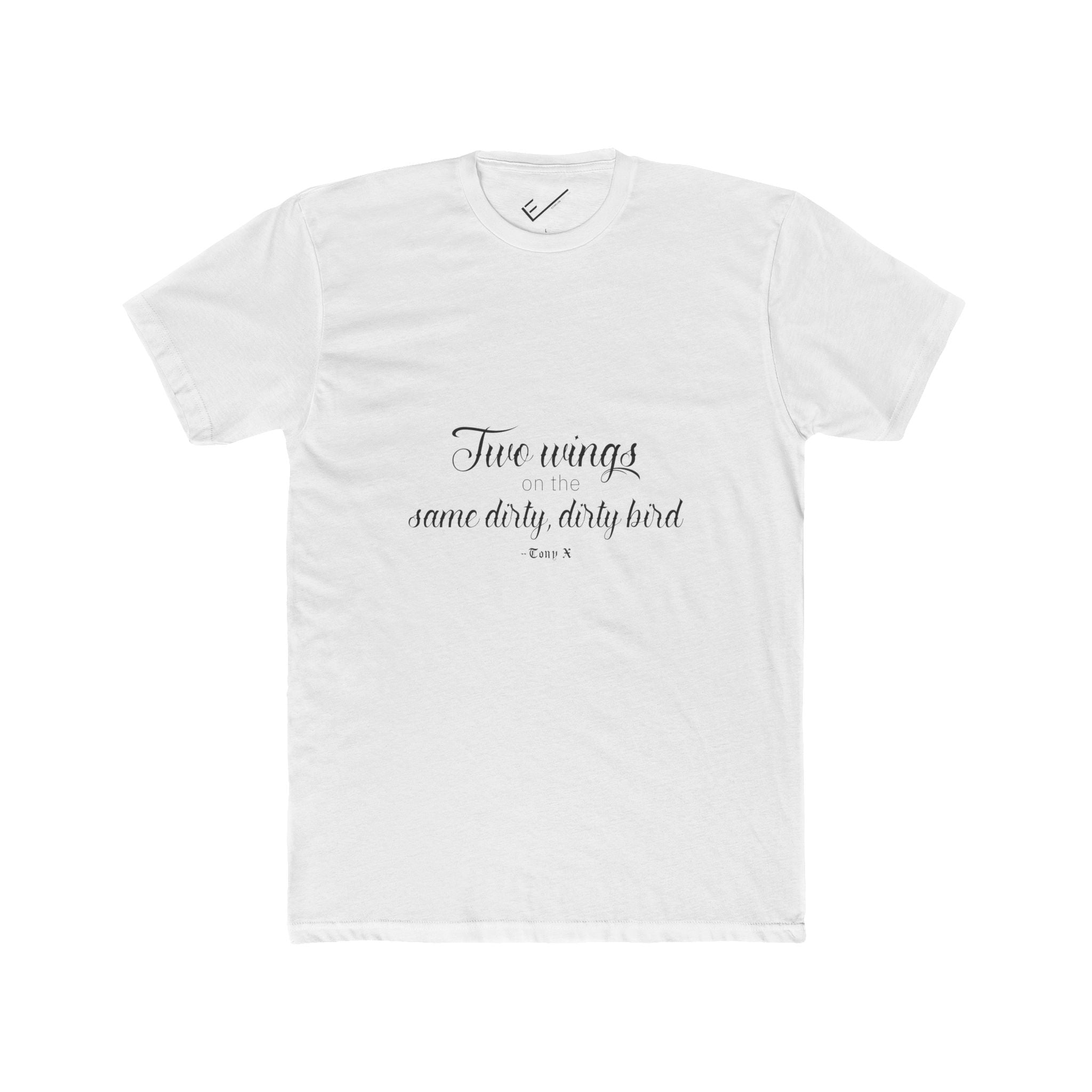"Two Wings on the same dirty , dirty bird" Tee: Tapered Fit, Unisex Lightweight Combed Cotton Crew Neck.