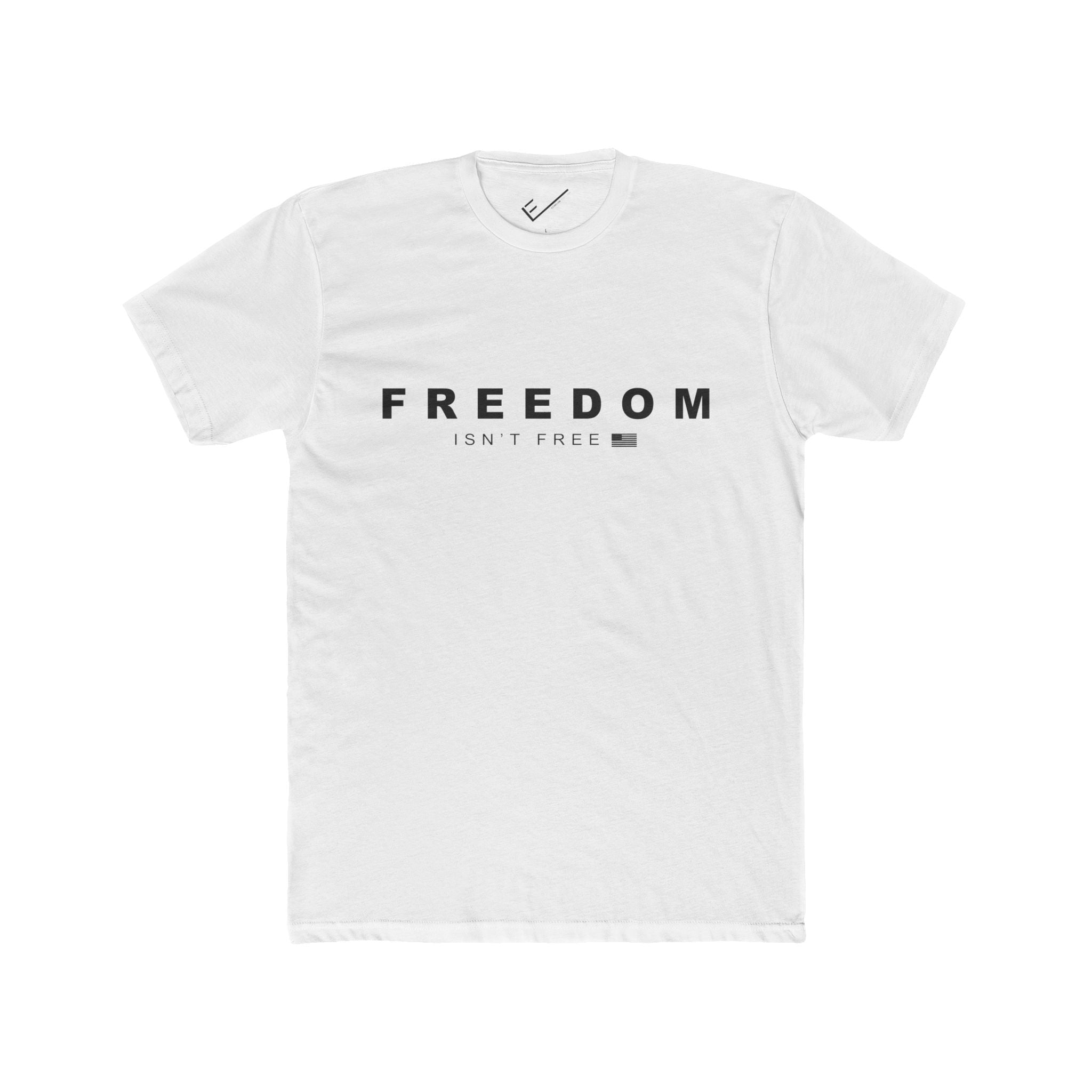 Freedom Isn't Free Tee: Tapered Fit, Unisex Lightweight Combed Cotton Crew Neck.